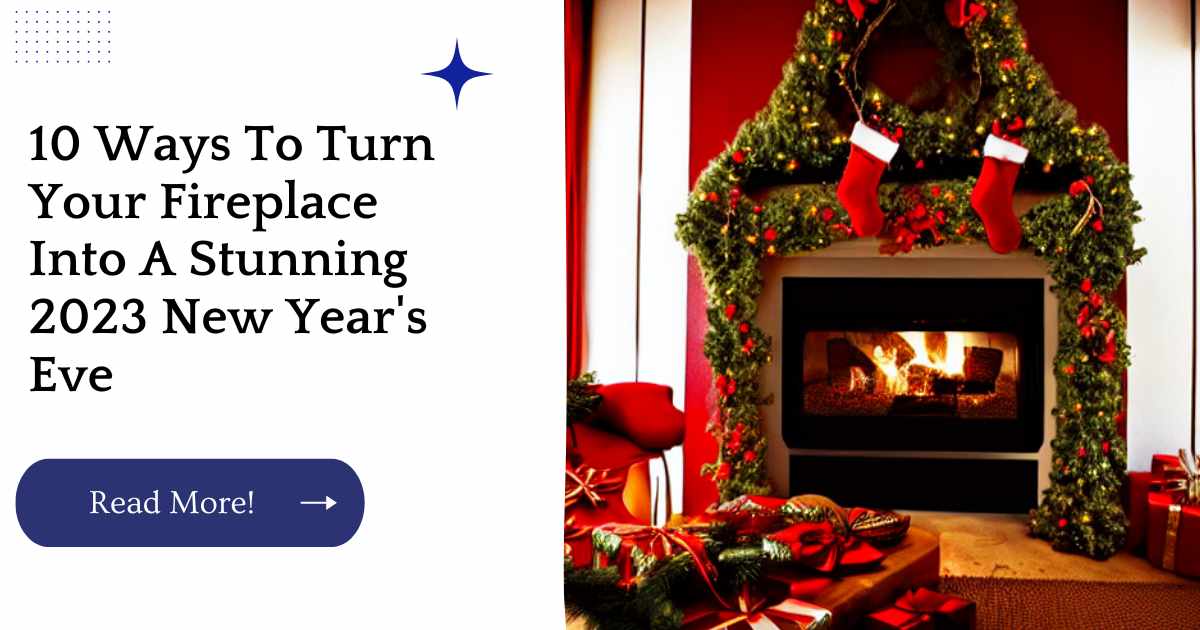 10 Ways To Turn Your Fireplace Into A Stunning 2023 New Year's Eve 