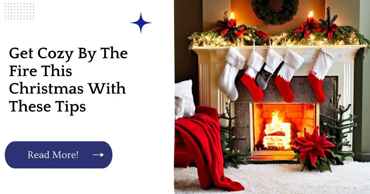 Get Cozy By The Fire This Christmas With These Tips