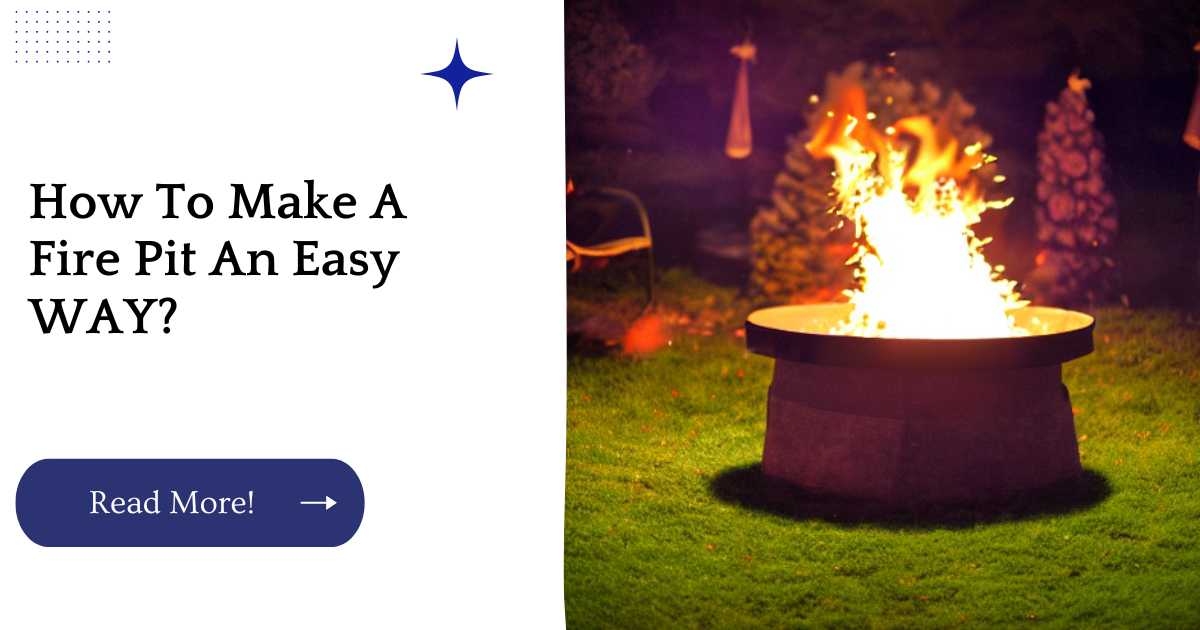 How To Make A Fire Pit An Easy WAY?