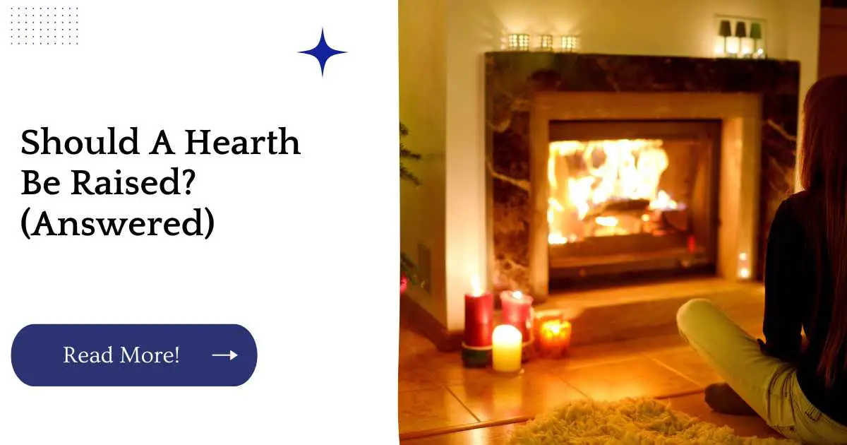 Should A Hearth Be Raised? (Answered)