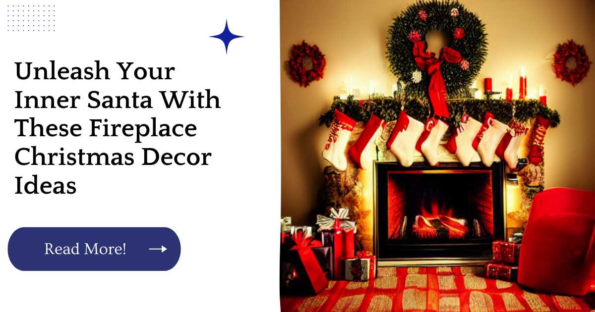 Unleash Your Inner Santa With These Fireplace Christmas Decor Ideas