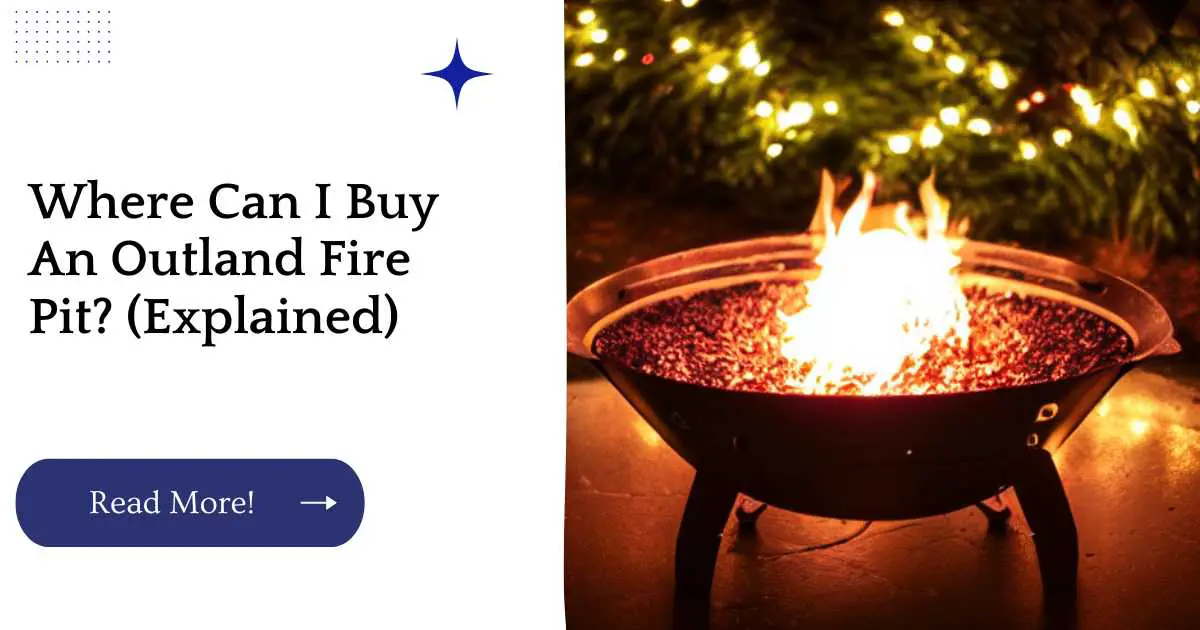 Where Can I Buy An Outland Fire Pit (Explained)