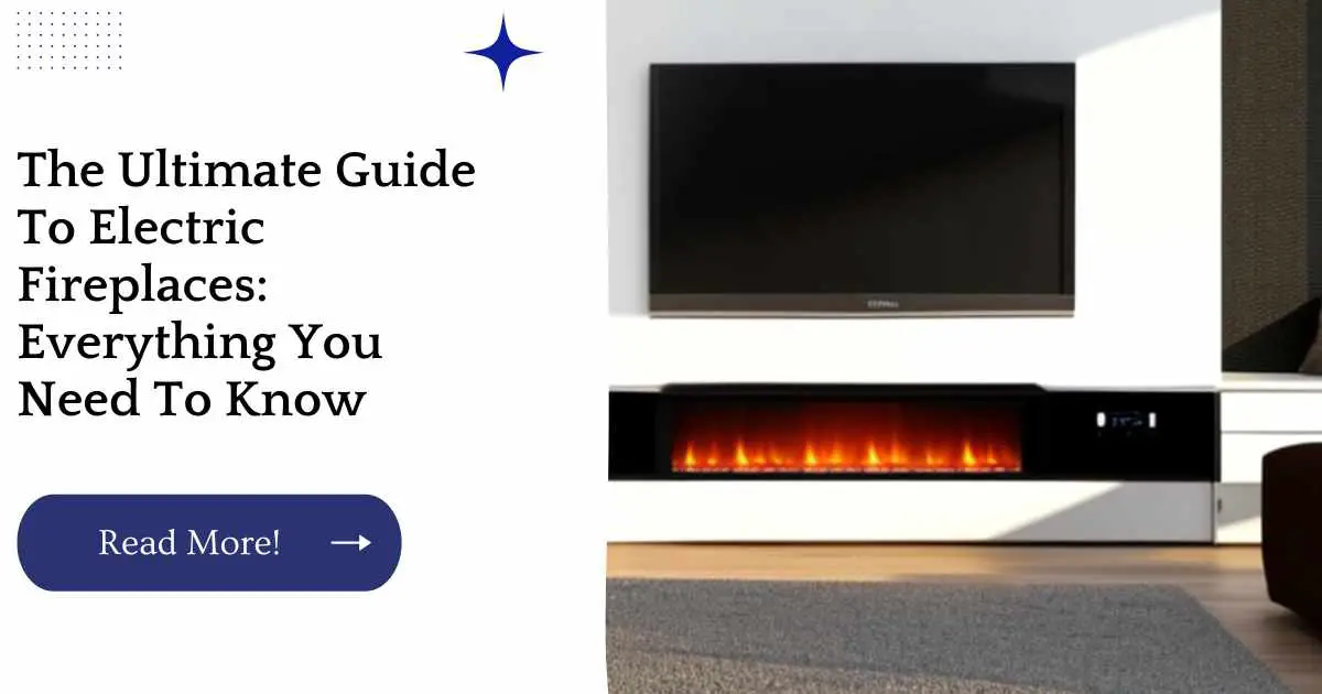 The Ultimate Guide To Electric Fireplaces: Everything You Need To Know
