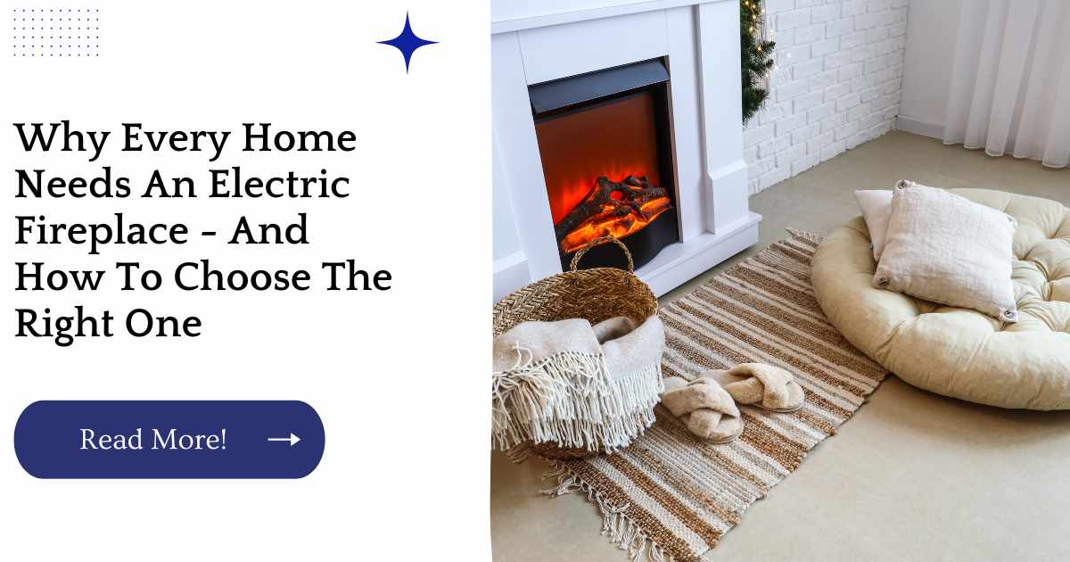 Why Every Home Needs An Electric Fireplace - And How To Choose The Right One